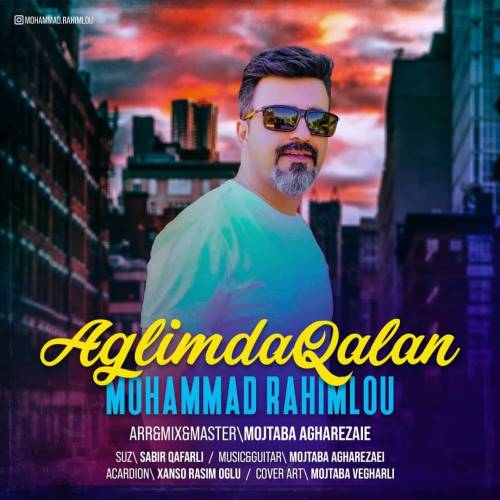 دانلود آهنگ آغلیمدا قالان محمد رحیملو